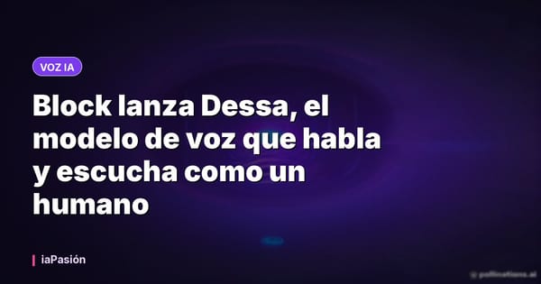 Block lanza Dessa, el modelo de voz que habla y escucha como un humano