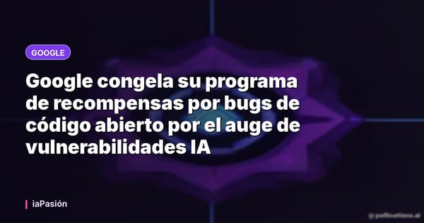 Google congela su programa de recompensas por bugs de código abierto por el auge de vulnerabilidades IA