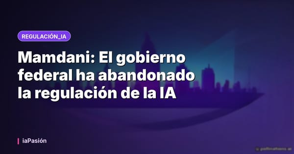 Mamdani: El gobierno federal ha abandonado la regulación de la IA