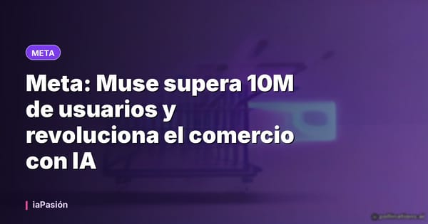 Meta: Muse supera 10M de usuarios y revoluciona el comercio con IA
