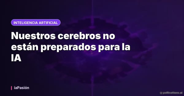 Nuestros cerebros no están preparados para la IA