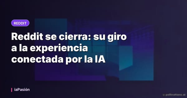Reddit se cierra: su giro a la experiencia conectada por la IA