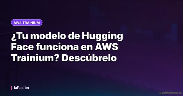 ¿Tu modelo de Hugging Face funciona en AWS Trainium? Descúbrelo